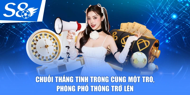 Chuỗi thắng tính trong cùng một trò, phòng Phổ thông trở lên