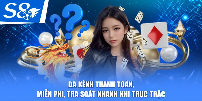 Đa kênh thanh toán, miễn phí, tra soát nhanh khi trục trặc