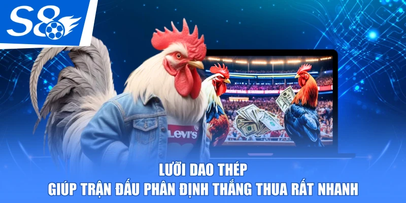 Lưỡi dao thép giúp trận đấu phân định thắng thua rất nhanh