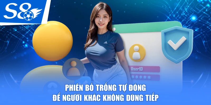 Phiên bỏ trống tự đóng để người khác không dùng tiếp