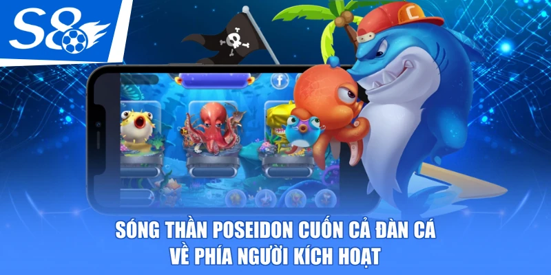 Sóng thần Poseidon cuốn cả đàn cá về phía người kích hoạt